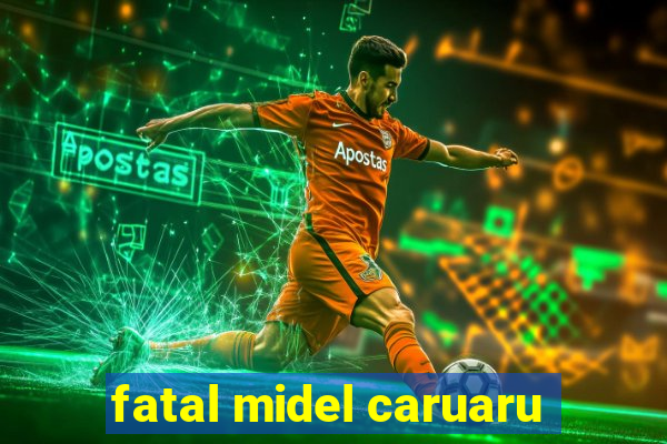 fatal midel caruaru